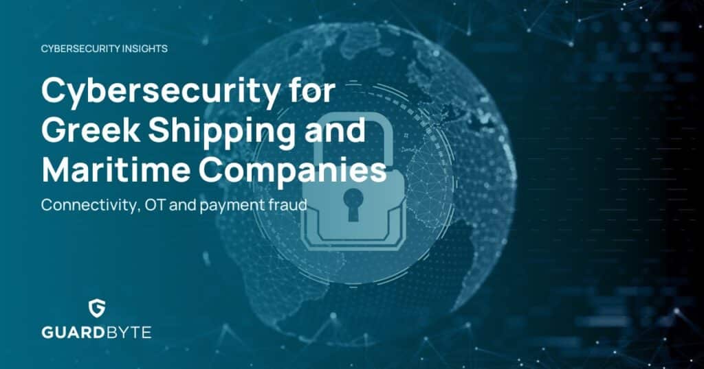 Cybersecurity for Greek Shipping and Maritime Companies – Guardbyte