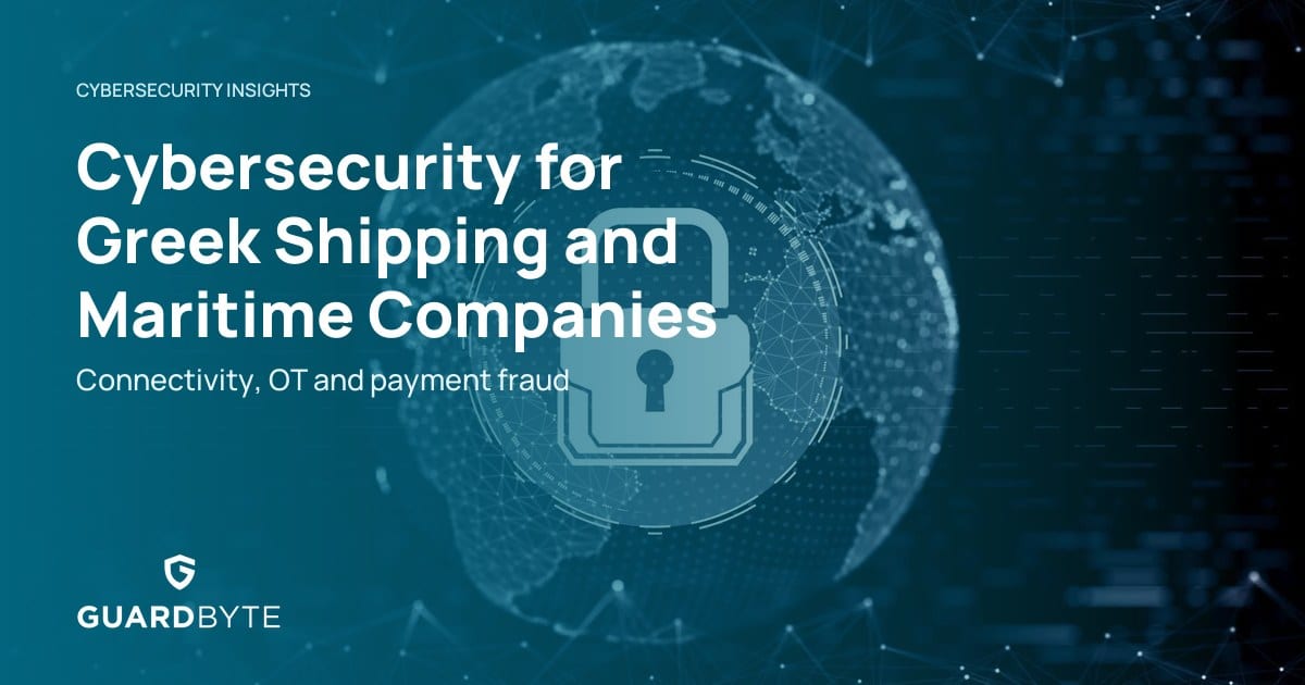 Cybersecurity for Greek Shipping and Maritime Companies – Guardbyte