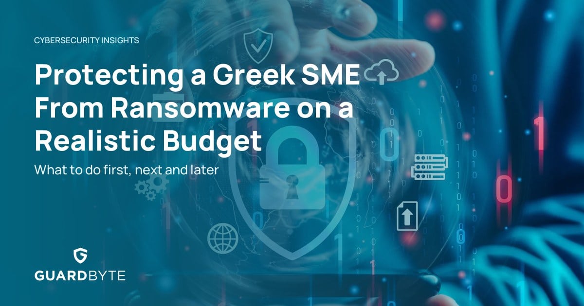 Protecting a Greek SME From Ransomware on a Realistic Budget – Guardbyte